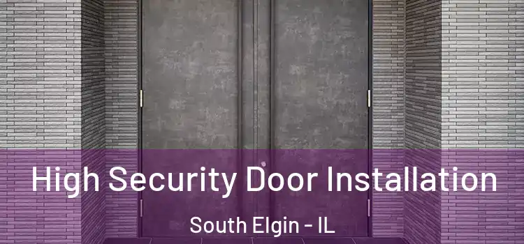  High Security Door Installation South Elgin - IL